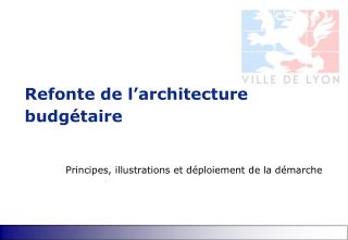 Refonte de l’architecture budgétaire Principes, illustrations et déploiement de la démarche