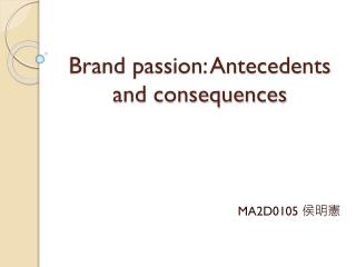 Brand passion: Antecedents and consequences