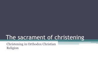 The sacrament of christening