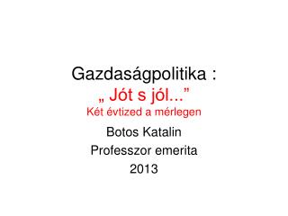 Gazdaságpolitika : „ Jót s jól...” Két évtized a mérlegen