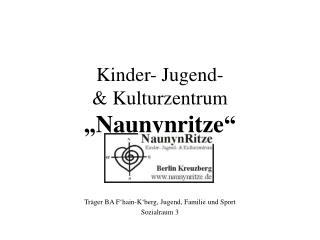 Kinder- Jugend- &amp; Kulturzentrum „Naunynritze“