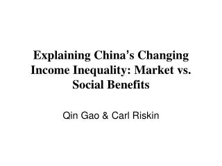 Explaining China ’ s Changing Income Inequality: Market vs. Social Benefits