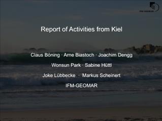 Report of Activities from Kiel Claus Böning · Arne Biastoch · Joachim Dengg