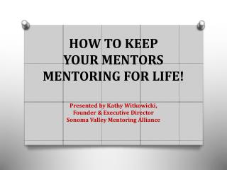 HOW TO KEEP YOUR MENTORS MENTORING FOR LIFE!