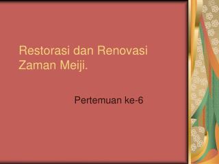 Restorasi dan Renovasi Zaman Meiji.