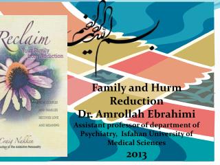 Family and Hurm Reduction Dr. Amrollah Ebrahimi