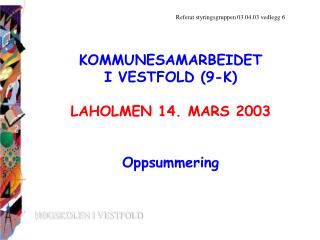 KOMMUNESAMARBEIDET I VESTFOLD (9-K) LAHOLMEN 14. MARS 2003 Oppsummering