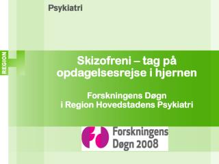 Skizofreni – tag på opdagelsesrejse i hjernen Forskningens Døgn i Region Hovedstadens Psykiatri