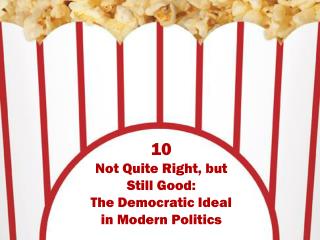 10 Not Quite Right, but Still Good: The Democratic Ideal in Modern Politics