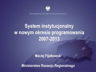 System instytucjonalny w nowym okresie programowania 2007-2013
