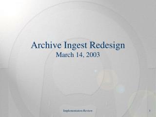 Archive Ingest Redesign March 14, 2003