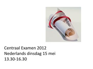 Centraal Examen 2012 Nederlands dinsdag 15 mei 13.30-16.30