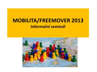 MOBILITA/FREEMOVER 2013 I nformační seminář