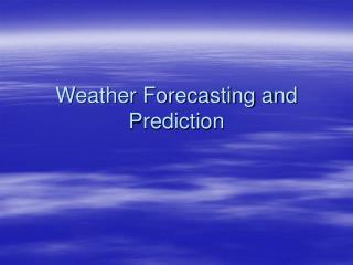 Weather Forecasting and Prediction