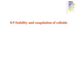 8.9 Stability and coagulation of colloids