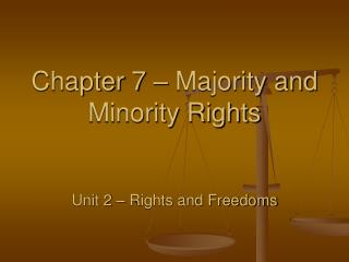 Chapter 7 – Majority and Minority Rights Unit 2 – Rights and Freedoms