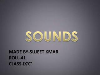 Made by- sujeet kmar roll-41 class- ix’c ’