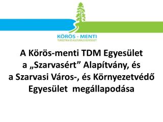 A Körös-menti TDM Egyesület a „Szarvasért” Alapítvány, és