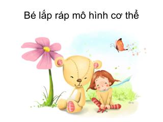 Bé lắp ráp mô hình c ơ thể