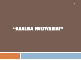 “ Analisa Multivariat ”