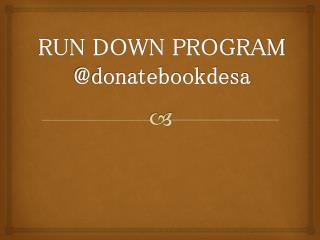 RUN DOWN PROGRAM @donatebookdesa