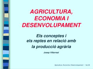 AGRICULTURA, ECONOMIA I DESENVOLUPAMENT Els conceptes i els reptes en relació amb