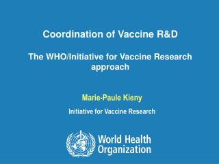 Coordination of Vaccine R&amp;D The WHO/Initiative for Vaccine Research approach