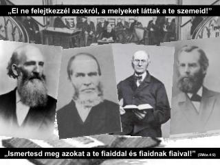 „El ne felejtkezzél azokról, a melyeket láttak a te szemeid!”