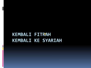 KEMBALI FITRAH KEMBALI KE SYARIAH