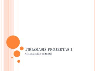 Tiriamasis projektas 1