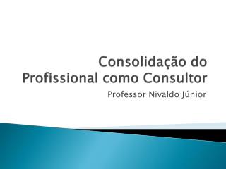 Consolidação do Profissional como Consultor