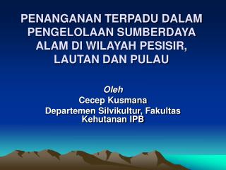 PENANGANAN TERPADU DALAM PENGELOLAAN SUMBERDAYA ALAM DI WILAYAH PESISIR, LAUTAN DAN PULAU