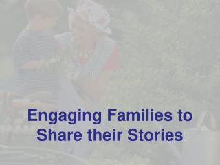 Engaging Families to Share their Stories