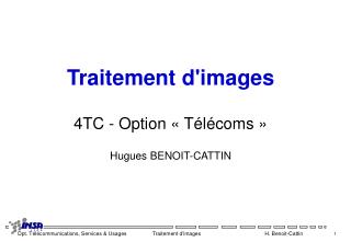 Traitement d'images 4TC - Option « Télécoms » Hugues BENOIT-CATTIN