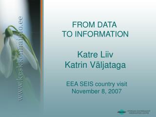 FROM DATA TO INFORMATION Katre Liiv Katrin Väljataga