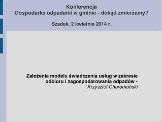 Konferencja Gospodarka odpadami w gminie - dokąd zmierzamy? Szadek, 2 kwietnia 2014 r .