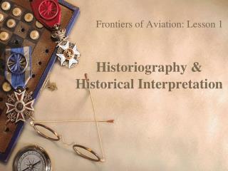 Historiography &amp; Historical Interpretation