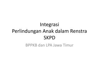 Integrasi Perlindungan Anak dalam Renstra SKPD