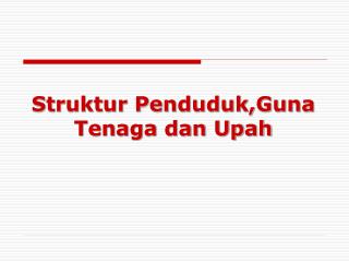 Struktur Penduduk,Guna Tenaga dan Upah