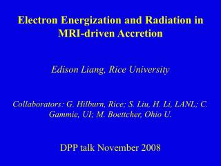 Electron Energization and Radiation in MRI-driven Accretion Edison Liang, Rice University