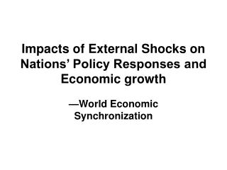Impacts of External Shocks on Nations’ Policy Responses and Economic growth