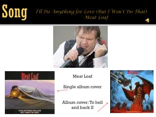 I’ll Do Anything for Love (But I Won’t Do That) 	 Meat Loaf