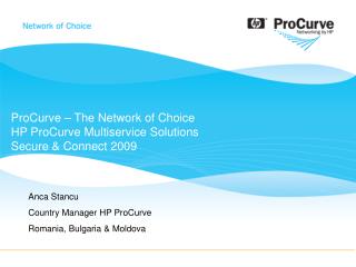 ProCurve – The Network of Choice HP ProCurve Multiservice Solutions Secure &amp; Connect 2009