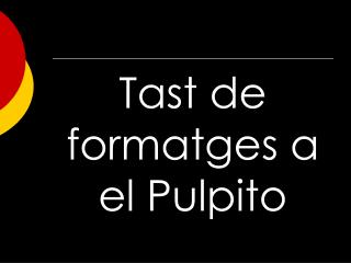 Tast de formatges a el Pulpito