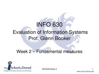 INFO 630 Evaluation of Information Systems Prof. Glenn Booker