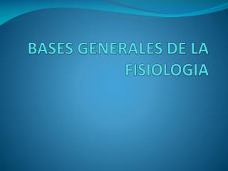 BASES GENERALES DE LA FISIOLOGIA