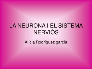 LA NEURONA I EL SISTEMA NERVIÓS