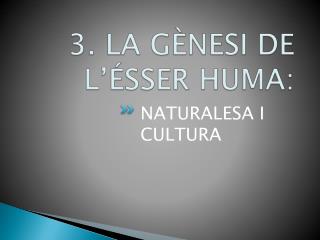 3. LA GÈNESI DE L’ÉSSER HUMA: