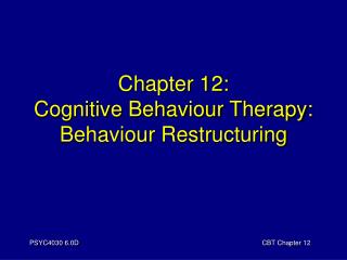 Chapter 12: Cognitive Behaviour Therapy: Behaviour Restructuring