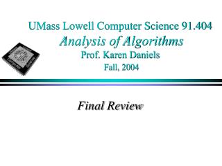 UMass Lowell Computer Science 91.404 Analysis of Algorithms Prof. Karen Daniels Fall, 2004